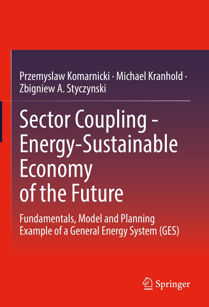 Titlebook: Sector Coupling - Energy-Sustainable Economy of the Future; Fundamentals, Model Przemyslaw Komarnicki,Michael Kranhold,Zbigniew A. Book 20 Titlebook: Sector Coupling - Energy-Sustainable Economy of the Future; Fundamentals, Model Przemyslaw Komarnicki,Michael Kranhold,Zbigniew A. Book 20