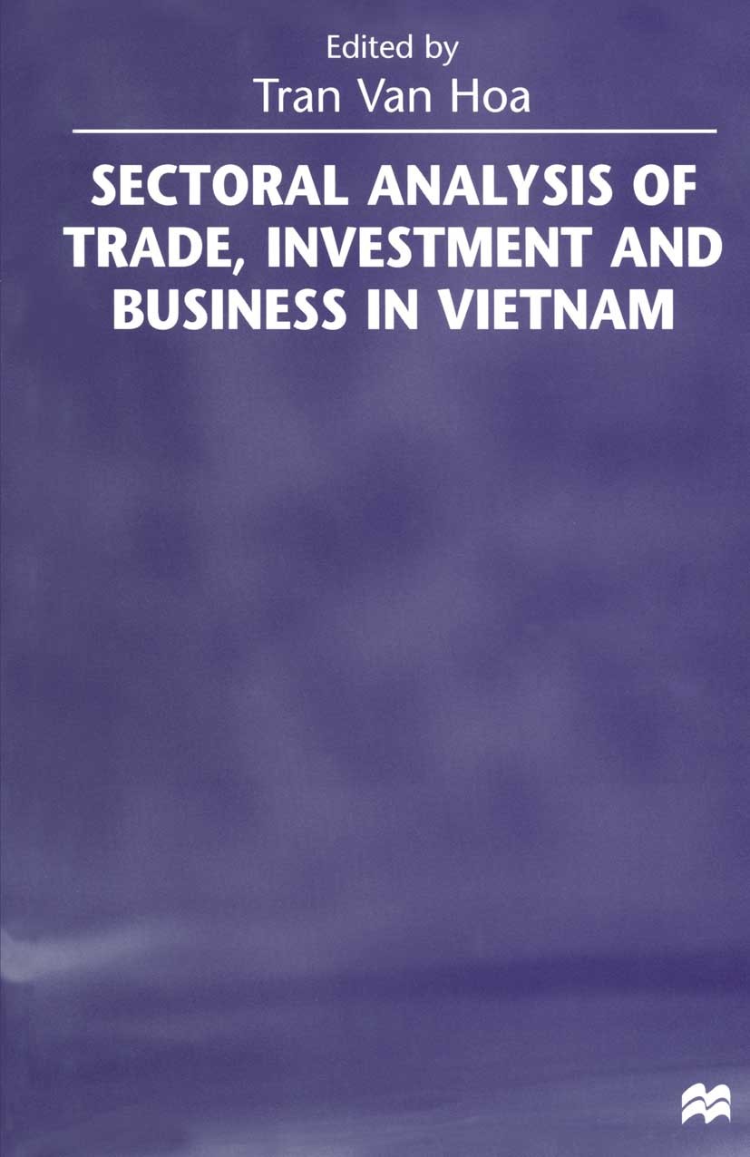 Titlebook: Sectoral Analysis of Trade, Investment and Business in Vietnam; Tran Hoa (Associate Professor of Economics) Book 1999 Palgrave Macmillan, Titlebook: Sectoral Analysis of Trade, Investment and Business in Vietnam; Tran Hoa (Associate Professor of Economics) Book 1999 Palgrave Macmillan,