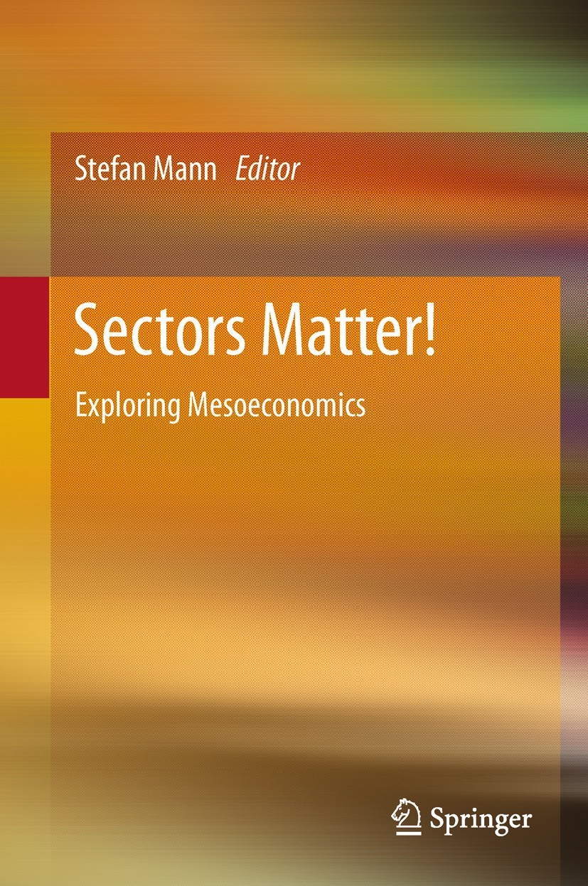 Titlebook: Sectors Matter!; Exploring Mesoeconom Stefan Mann Book 2011 Springer-Verlag Berlin Heidelberg 2011 Heterodox Economics.Structural Change Titlebook: Sectors Matter!; Exploring Mesoeconom Stefan Mann Book 2011 Springer-Verlag Berlin Heidelberg 2011 Heterodox Economics.Structural Change