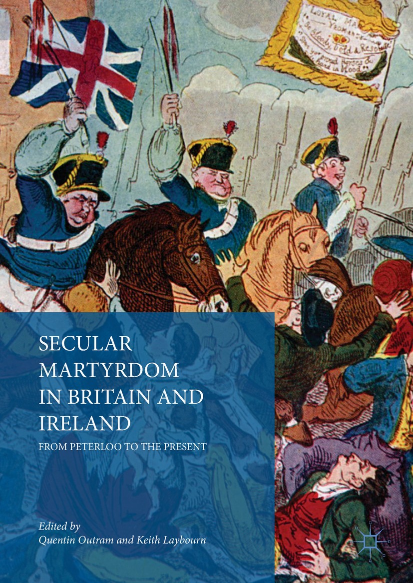 Titlebook: Secular Martyrdom in Britain and Ireland; From Peterloo to the Quentin Outram,Keith Laybourn Book 2018 The Editor(s) (if applicable) and Th Titlebook: Secular Martyrdom in Britain and Ireland; From Peterloo to the Quentin Outram,Keith Laybourn Book 2018 The Editor(s) (if applicable) and Th
