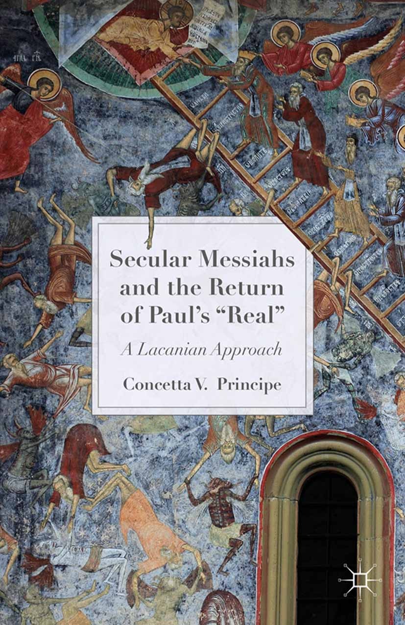 Titlebook: Secular Messiahs and the Return of Paul’s ‘Real‘; A Lacanian Approach Concetta V. Principe Book 2015 Palgrave Macmillan, a division of Natu Titlebook: Secular Messiahs and the Return of Paul’s ‘Real‘; A Lacanian Approach Concetta V. Principe Book 2015 Palgrave Macmillan, a division of Natu