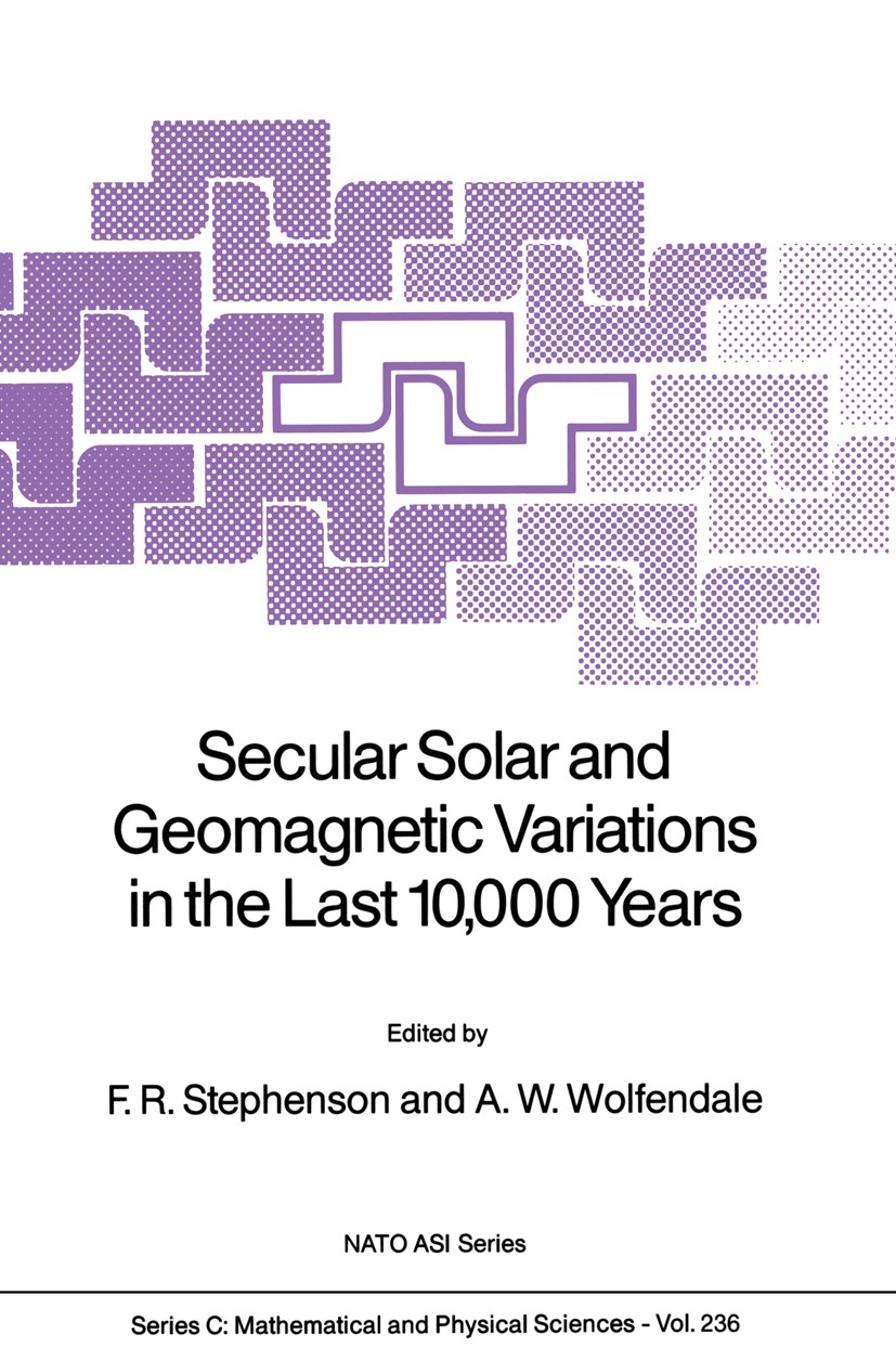 Titlebook: Secular Solar and Geomagnetic Variations in the Last 10,000 Years; F. R. Stephenson (Institute Director),A. W. Wolfen Book 1988 Kluwer Aca Titlebook: Secular Solar and Geomagnetic Variations in the Last 10,000 Years; F. R. Stephenson (Institute Director),A. W. Wolfen Book 1988 Kluwer Aca
