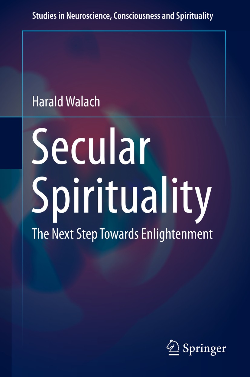 Titlebook: Secular Spirituality; The Next Step Toward Harald Walach Book 2015 The Editor(s) (if applicable) and The Author(s), under exclusive license Titlebook: Secular Spirituality; The Next Step Toward Harald Walach Book 2015 The Editor(s) (if applicable) and The Author(s), under exclusive license
