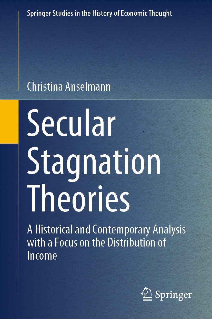 Titlebook: Secular Stagnation Theories; A Historical and Con Christina Anselmann Book 2020 Springer Nature Switzerland AG 2020 Kaleckian-Steindlian mo Titlebook: Secular Stagnation Theories; A Historical and Con Christina Anselmann Book 2020 Springer Nature Switzerland AG 2020 Kaleckian-Steindlian mo