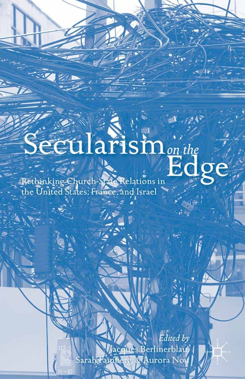 Titlebook: Secularism on the Edge; Rethinking Church-St Jacques Berlinerblau,Sarah Fainberg,Aurora Nou Book 2014 Palgrave Macmillan, a division of Nat Titlebook: Secularism on the Edge; Rethinking Church-St Jacques Berlinerblau,Sarah Fainberg,Aurora Nou Book 2014 Palgrave Macmillan, a division of Nat