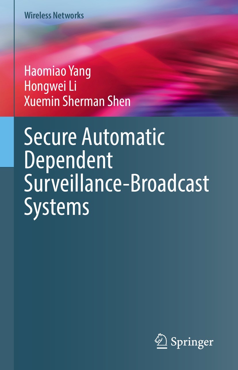 Titlebook: Secure Automatic Dependent Surveillance-Broadcast Systems; Haomiao Yang,Hongwei Li,Xuemin Sherman Shen Book 2023 The Editor(s) (if applica Titlebook: Secure Automatic Dependent Surveillance-Broadcast Systems; Haomiao Yang,Hongwei Li,Xuemin Sherman Shen Book 2023 The Editor(s) (if applica