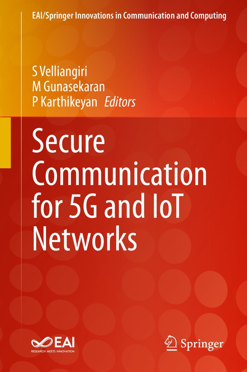 Titlebook: Secure Communication for 5G and IoT Networks; S Velliangiri,M Gunasekaran,P Karthikeyan Book 2022 Springer Nature Switzerland AG 2022 Auth Titlebook: Secure Communication for 5G and IoT Networks; S Velliangiri,M Gunasekaran,P Karthikeyan Book 2022 Springer Nature Switzerland AG 2022 Auth