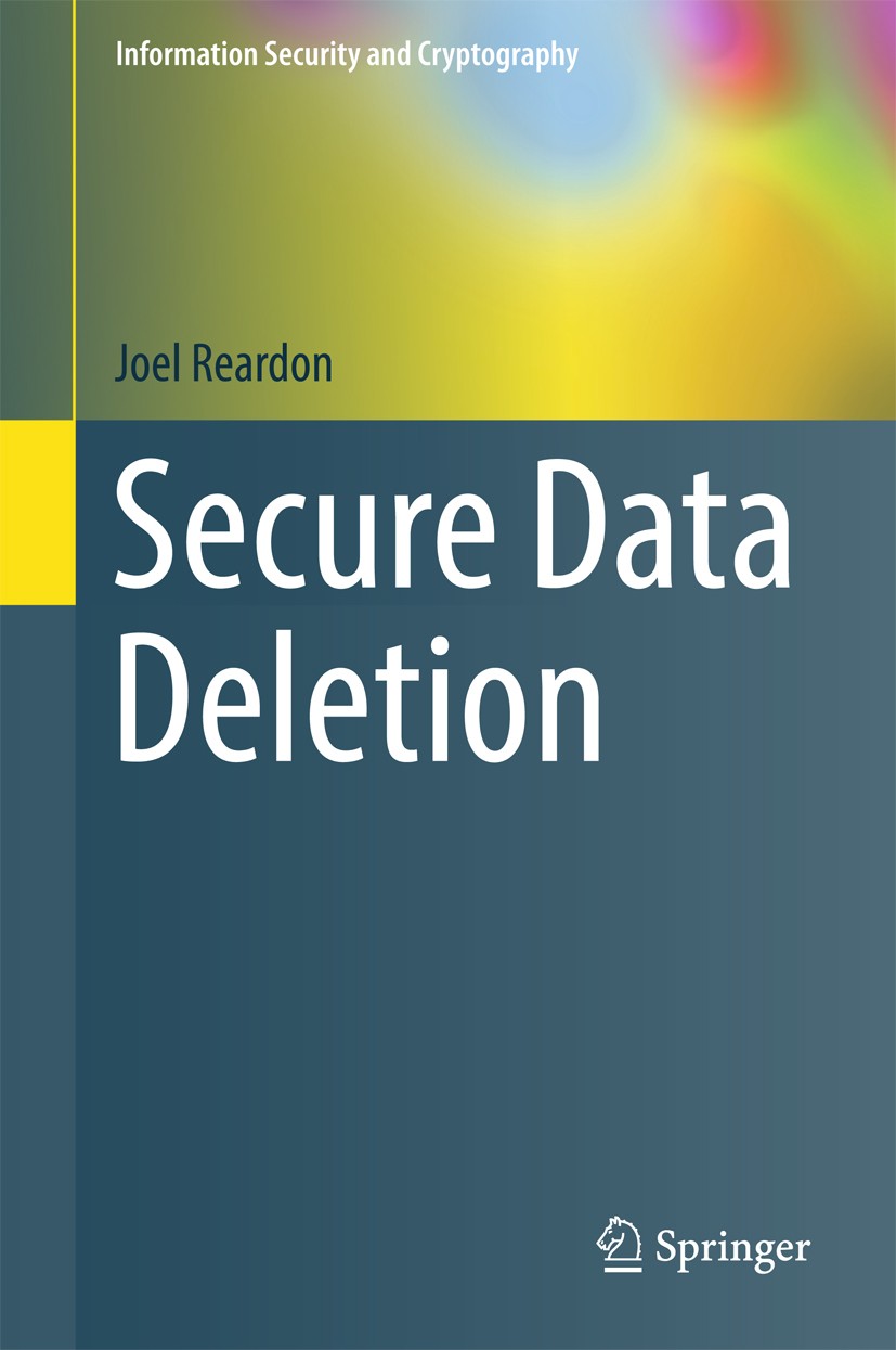 Titlebook: Secure Data Deletion; Joel Reardon Book 2016 Springer International Publishing Switzerland 2016 Secure deletion.Cloud security.Mobile secu Titlebook: Secure Data Deletion; Joel Reardon Book 2016 Springer International Publishing Switzerland 2016 Secure deletion.Cloud security.Mobile secu