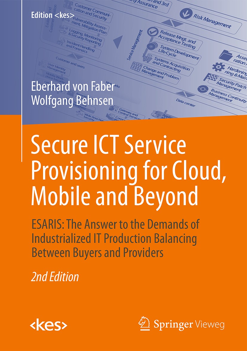 Titlebook: Secure ICT Service Provisioning for Cloud, Mobile and Beyond; ESARIS: The Answer t Eberhard von Faber,Wolfgang Behnsen Book 2017Latest edit Titlebook: Secure ICT Service Provisioning for Cloud, Mobile and Beyond; ESARIS: The Answer t Eberhard von Faber,Wolfgang Behnsen Book 2017Latest edit