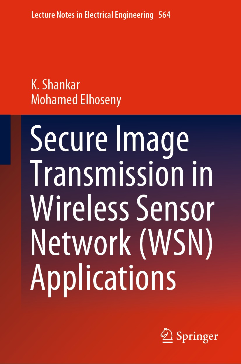 Titlebook: Secure Image Transmission in Wireless Sensor Network (WSN) Applications; K. Shankar,Mohamed Elhoseny Book 2019 Springer Nature Switzerland Titlebook: Secure Image Transmission in Wireless Sensor Network (WSN) Applications; K. Shankar,Mohamed Elhoseny Book 2019 Springer Nature Switzerland