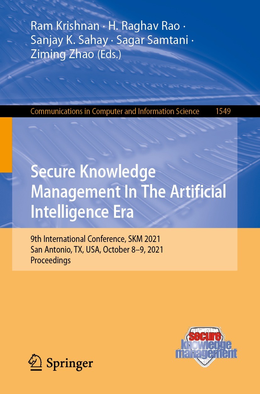 Titlebook: Secure Knowledge Management In The Artificial Intelligence Era; 9th International Co Ram Krishnan,H. Raghav Rao,Ziming Zhao Conference proc Titlebook: Secure Knowledge Management In The Artificial Intelligence Era; 9th International Co Ram Krishnan,H. Raghav Rao,Ziming Zhao Conference proc