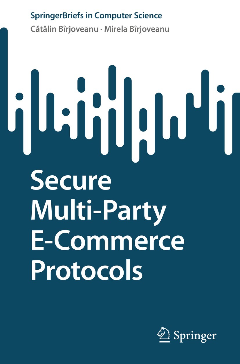 Titlebook: Secure Multi-Party E-Commerce Protocols; Cătălin V. Bîrjoveanu,Mirela Bîrjoveanu Book 2022 The Author(s), under exclusive license to Sprin Titlebook: Secure Multi-Party E-Commerce Protocols; Cătălin V. Bîrjoveanu,Mirela Bîrjoveanu Book 2022 The Author(s), under exclusive license to Sprin