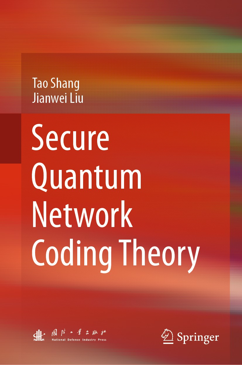Titlebook: Secure Quantum Network Coding Theory; Tao Shang,Jianwei Liu Book 2020 Springer Nature Singapore Pte Ltd. 2020 Quantum network coding.Oppor Titlebook: Secure Quantum Network Coding Theory; Tao Shang,Jianwei Liu Book 2020 Springer Nature Singapore Pte Ltd. 2020 Quantum network coding.Oppor