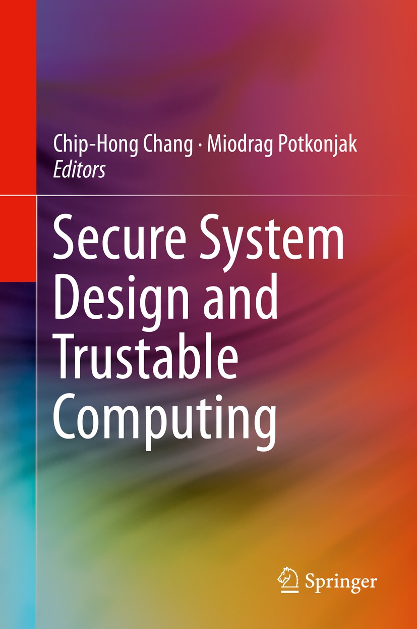 Titlebook: Secure System Design and Trustable Computing; Chip-Hong Chang,Miodrag Potkonjak Book 2016 Springer International Publishing Switzerland 20 Titlebook: Secure System Design and Trustable Computing; Chip-Hong Chang,Miodrag Potkonjak Book 2016 Springer International Publishing Switzerland 20