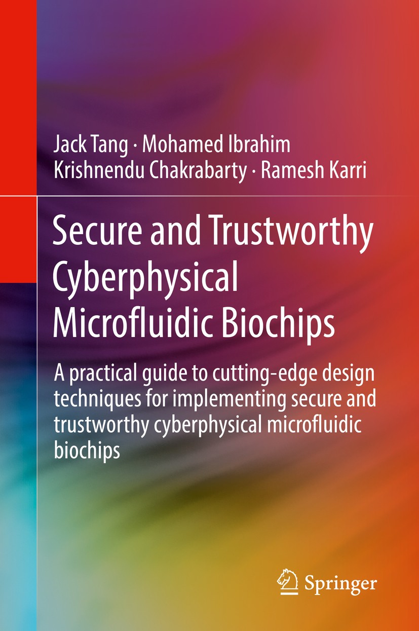 Titlebook: Secure and Trustworthy Cyberphysical Microfluidic Biochips; A practical guide to Jack Tang,Mohamed Ibrahim,Ramesh Karri Book 2020 Springer Titlebook: Secure and Trustworthy Cyberphysical Microfluidic Biochips; A practical guide to Jack Tang,Mohamed Ibrahim,Ramesh Karri Book 2020 Springer