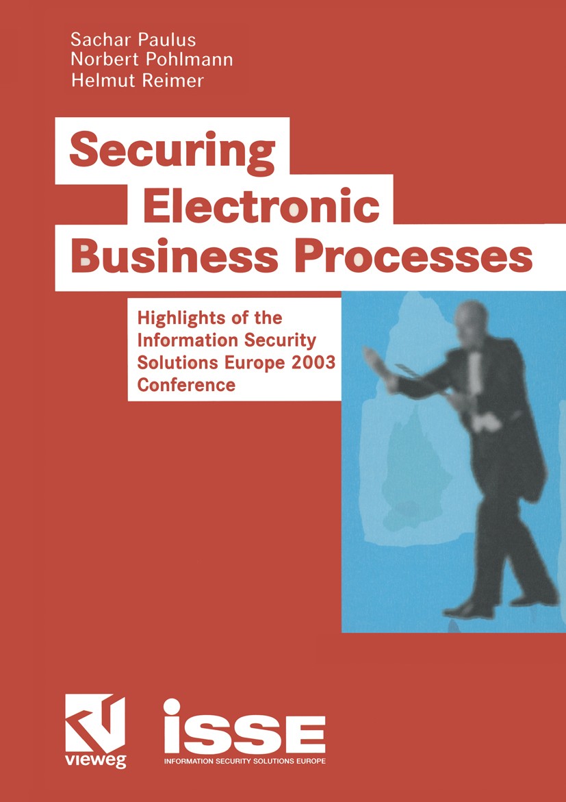 Titlebook: Securing Electronic Business Processes; Highlights of the In Sachar Paulus,Norbert Pohlmann,Helmut Reimer Book 2004 Friedr. Vieweg & Sohn V Titlebook: Securing Electronic Business Processes; Highlights of the In Sachar Paulus,Norbert Pohlmann,Helmut Reimer Book 2004 Friedr. Vieweg & Sohn V