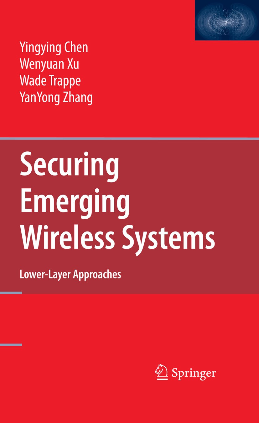 Titlebook: Securing Emerging Wireless Systems; Lower-layer Approach Yingying Chen,Wenyuan Xu,YanYong Zhang Book 2009 Springer-Verlag US 2009 Attack De Titlebook: Securing Emerging Wireless Systems; Lower-layer Approach Yingying Chen,Wenyuan Xu,YanYong Zhang Book 2009 Springer-Verlag US 2009 Attack De