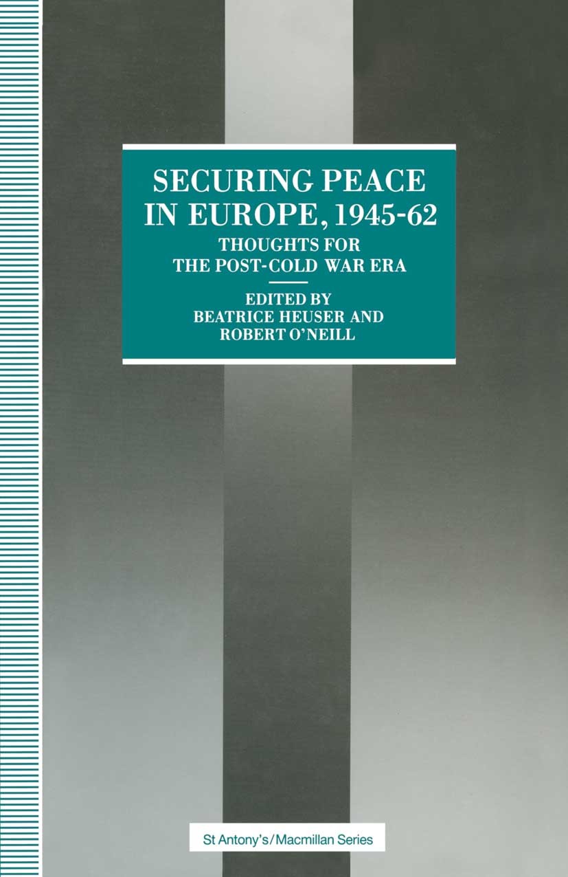 Titlebook: Securing Peace in Europe, 1945–62; Thoughts for the pos Beatrice Heuser (SCCR-MacArthur Foundation Fellow Book 1992 Palgrave Macmillan, a Titlebook: Securing Peace in Europe, 1945–62; Thoughts for the pos Beatrice Heuser (SCCR-MacArthur Foundation Fellow Book 1992 Palgrave Macmillan, a