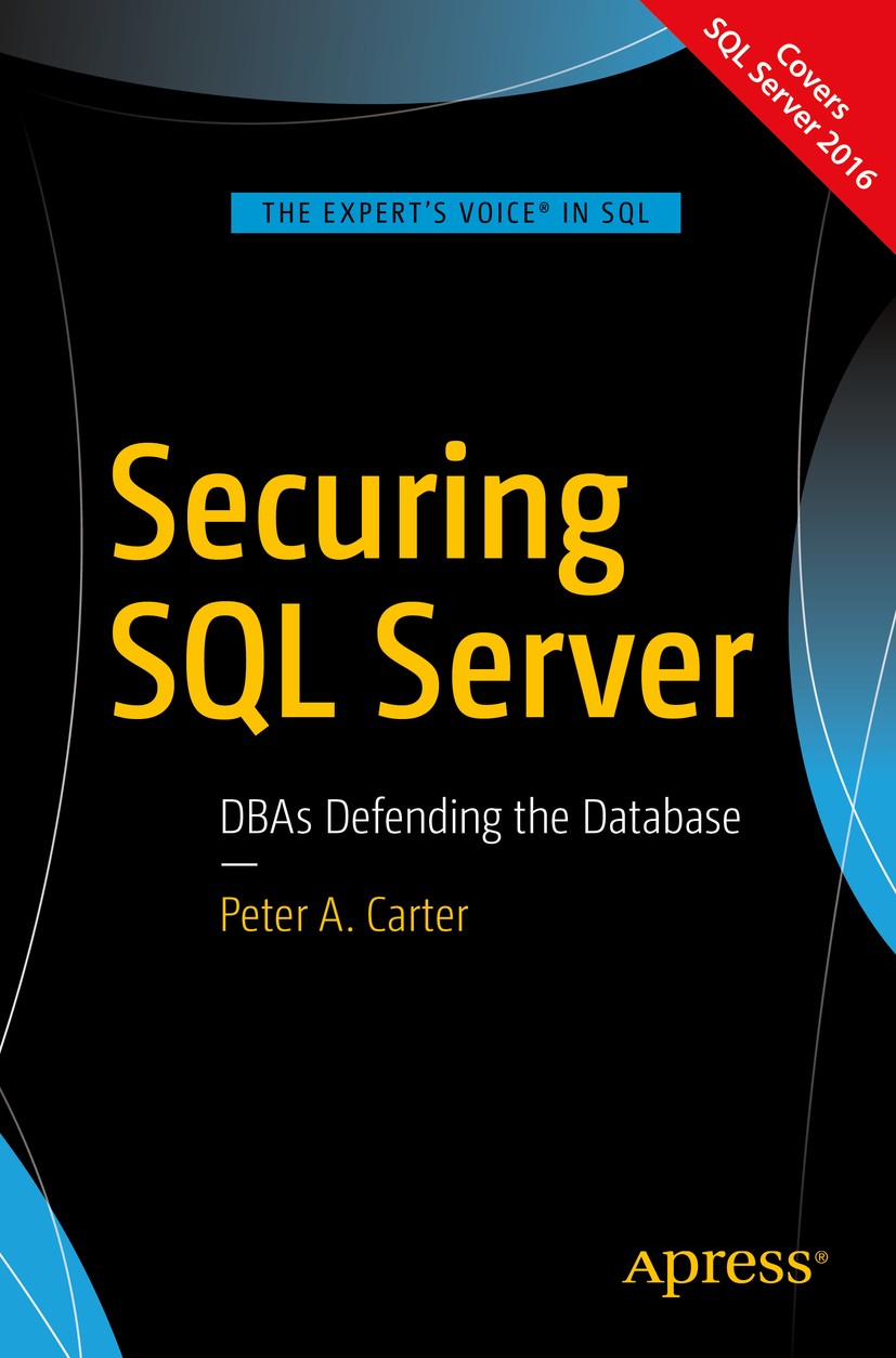 Titlebook: Securing SQL Server; DBAs Defending the D Peter A. Carter Book 20161st edition Peter A. Carter 2016 Encryption.Auditing.Security auditing.H Titlebook: Securing SQL Server; DBAs Defending the D Peter A. Carter Book 20161st edition Peter A. Carter 2016 Encryption.Auditing.Security auditing.H