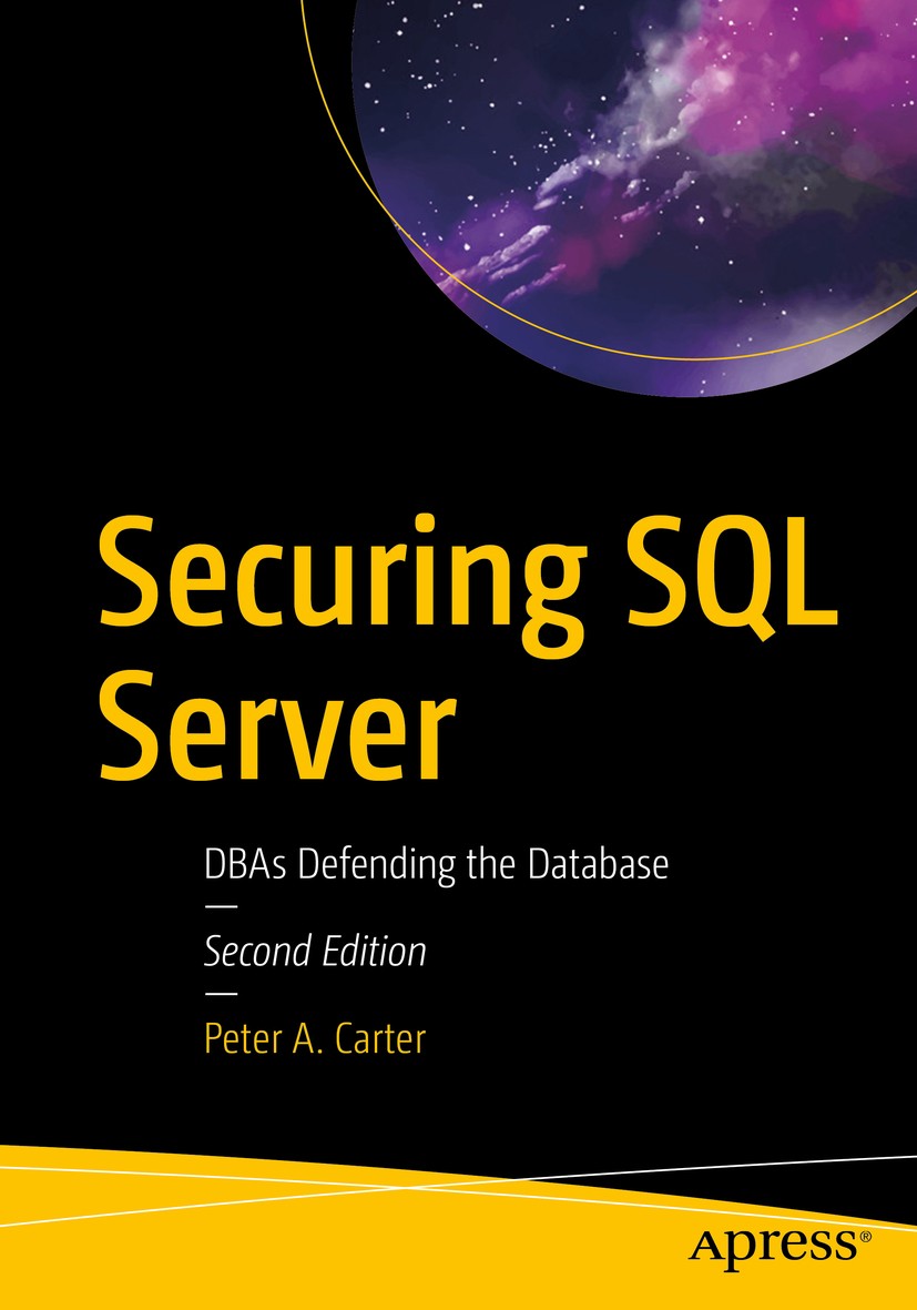 Titlebook: Securing SQL Server; DBAs Defending the D Peter A. Carter Book 2018Latest edition Peter A. Carter 2018 Encryption.Auditing.Security auditin Titlebook: Securing SQL Server; DBAs Defending the D Peter A. Carter Book 2018Latest edition Peter A. Carter 2018 Encryption.Auditing.Security auditin