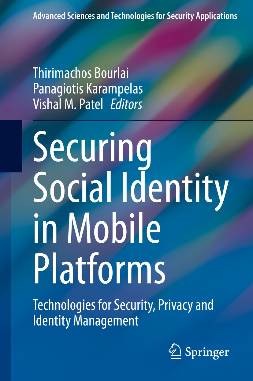 Titlebook: Securing Social Identity in Mobile Platforms; Technologies for Sec Thirimachos Bourlai,Panagiotis Karampelas,Vishal M Book 2020 Springer Na Titlebook: Securing Social Identity in Mobile Platforms; Technologies for Sec Thirimachos Bourlai,Panagiotis Karampelas,Vishal M Book 2020 Springer Na