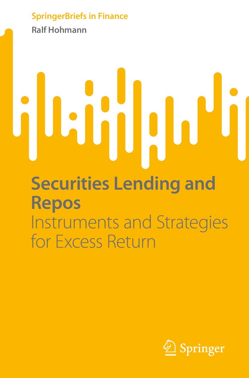 Titlebook: Securities Lending and Repos; Instruments and Stra Ralf Hohmann Book 2023 The Editor(s) (if applicable) and The Author(s), under exclusive Titlebook: Securities Lending and Repos; Instruments and Stra Ralf Hohmann Book 2023 The Editor(s) (if applicable) and The Author(s), under exclusive