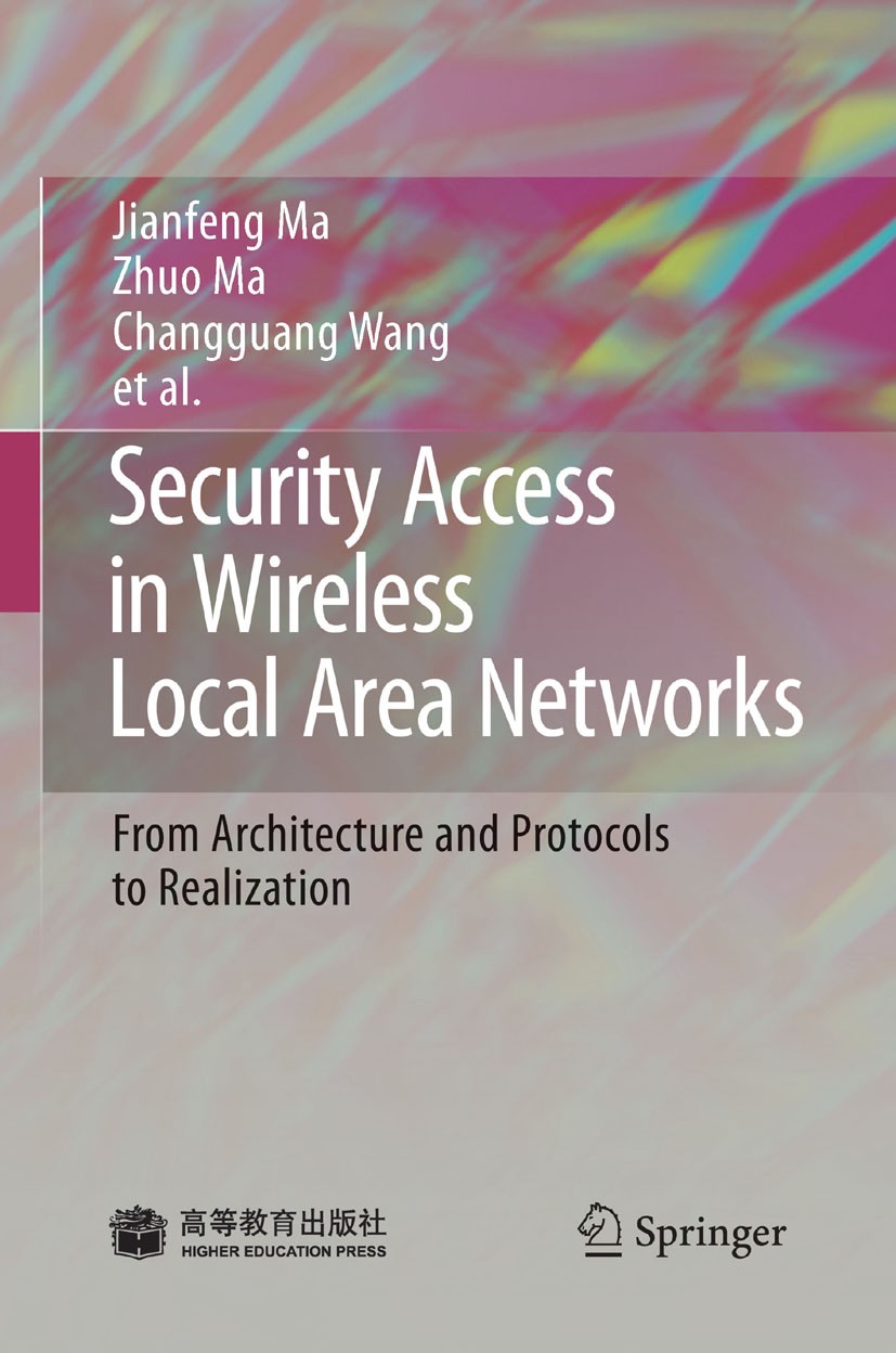 Titlebook: Security Access in Wireless Local Area Networks; From Architecture an Jianfeng Ma,Changguang Wang,Zhuo Ma Book 2009Latest edition Springer- Titlebook: Security Access in Wireless Local Area Networks; From Architecture an Jianfeng Ma,Changguang Wang,Zhuo Ma Book 2009Latest edition Springer-