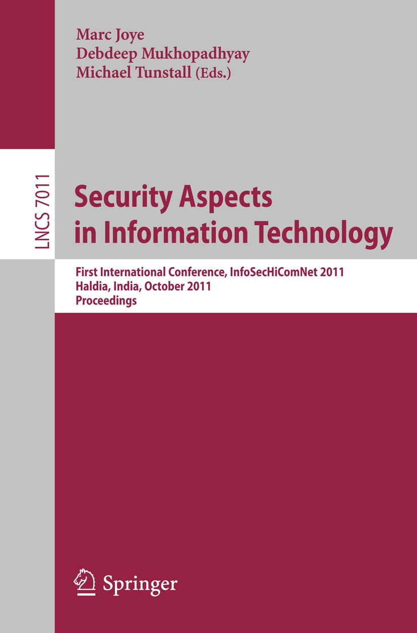 Titlebook: Security Aspects in Information Technology; First International Marc Joye,Debdeep Mukhopadhyay,Michael Tunstall Conference proceedings 201 Titlebook: Security Aspects in Information Technology; First International Marc Joye,Debdeep Mukhopadhyay,Michael Tunstall Conference proceedings 201
