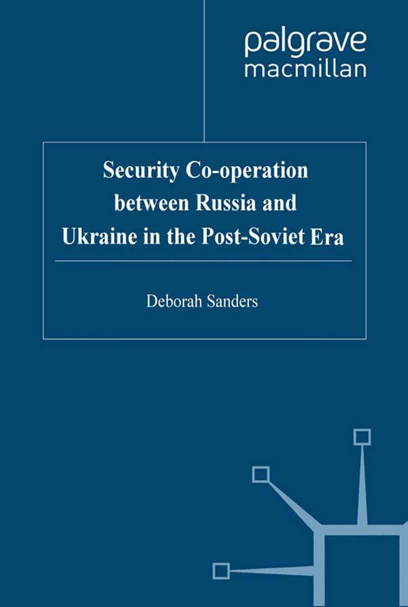 Titlebook: Security Cooperation between Russia and Ukraine in the Post-Soviet Era; Deborah Sanders Book 2001 Palgrave Macmillan, a division of Macmil Titlebook: Security Cooperation between Russia and Ukraine in the Post-Soviet Era; Deborah Sanders Book 2001 Palgrave Macmillan, a division of Macmil
