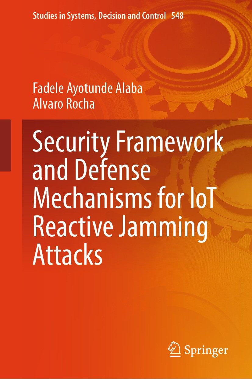 Titlebook: Security Framework and Defense Mechanisms for IoT Reactive Jamming Attacks; Fadele Ayotunde Alaba,Alvaro Rocha Book 2024 The Editor(s) (if Titlebook: Security Framework and Defense Mechanisms for IoT Reactive Jamming Attacks; Fadele Ayotunde Alaba,Alvaro Rocha Book 2024 The Editor(s) (if