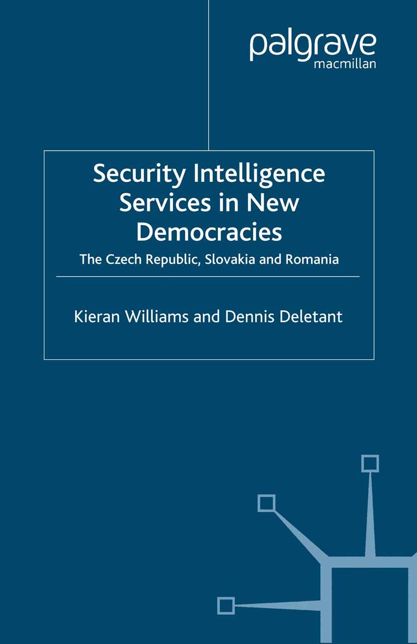 Titlebook: Security Intelligence Services in New Democracies; The Czech Republic, Kieran Williams,Dennis Deletant Book 2001 Palgrave Macmillan, a div Titlebook: Security Intelligence Services in New Democracies; The Czech Republic, Kieran Williams,Dennis Deletant Book 2001 Palgrave Macmillan, a div