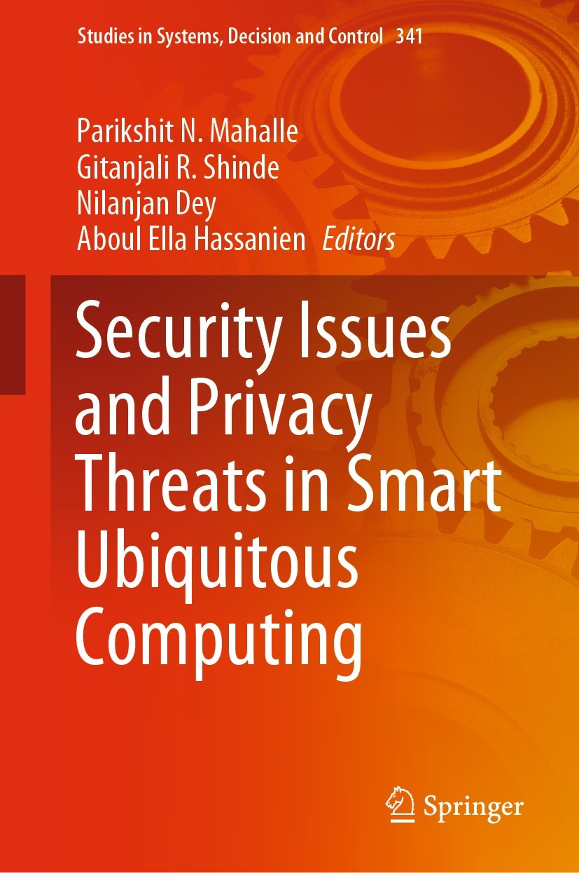 Titlebook: Security Issues and Privacy Threats in Smart Ubiquitous Computing; Parikshit N. Mahalle,Gitanjali R. Shinde,Aboul Ell Book 2021 The Editor Titlebook: Security Issues and Privacy Threats in Smart Ubiquitous Computing; Parikshit N. Mahalle,Gitanjali R. Shinde,Aboul Ell Book 2021 The Editor
