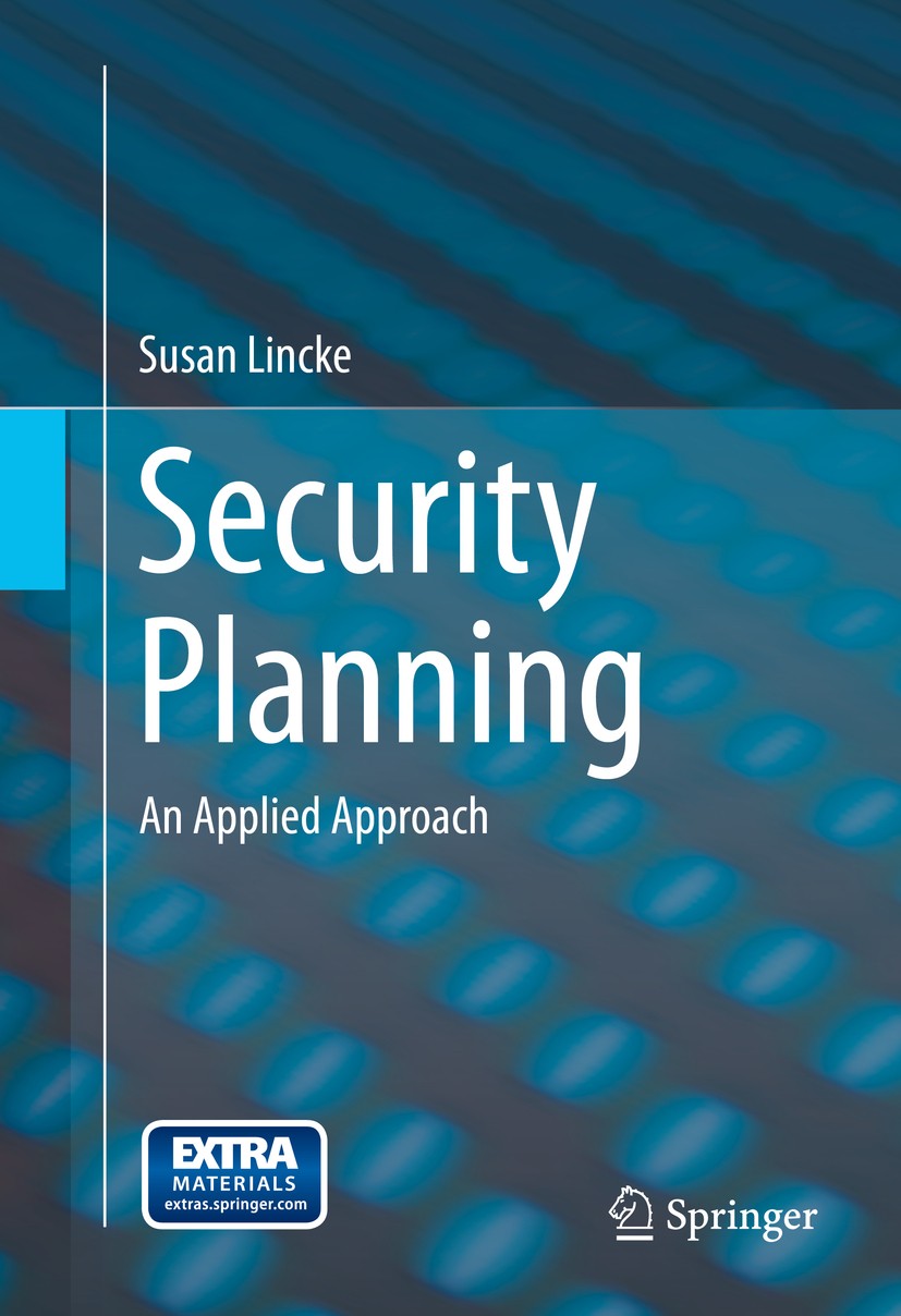 Titlebook: Security Planning; An Applied Approach Susan Lincke Book 20151st edition Springer International Publishing Switzerland 2015 Audit.Computer Titlebook: Security Planning; An Applied Approach Susan Lincke Book 20151st edition Springer International Publishing Switzerland 2015 Audit.Computer