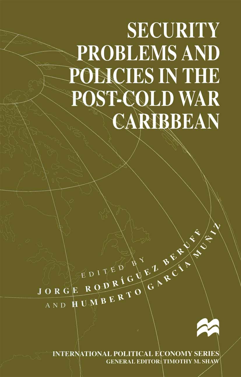 Titlebook: Security Problems and Policies in the Post-Cold War Caribbean; Jorge Rodríguez Beruff (Professor),Humberto García Book 1996 Palgrave Macmi Titlebook: Security Problems and Policies in the Post-Cold War Caribbean; Jorge Rodríguez Beruff (Professor),Humberto García Book 1996 Palgrave Macmi