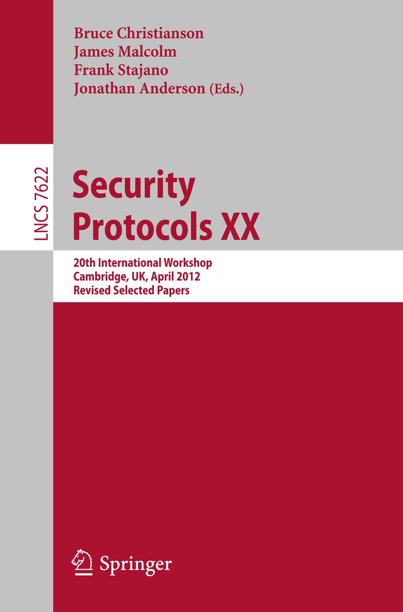 Titlebook: Security Protocols XX; 20th International W Bruce Christianson,James Malcolm,Jonathan Anderson Conference proceedings 2012 Springer-Verlag Titlebook: Security Protocols XX; 20th International W Bruce Christianson,James Malcolm,Jonathan Anderson Conference proceedings 2012 Springer-Verlag
