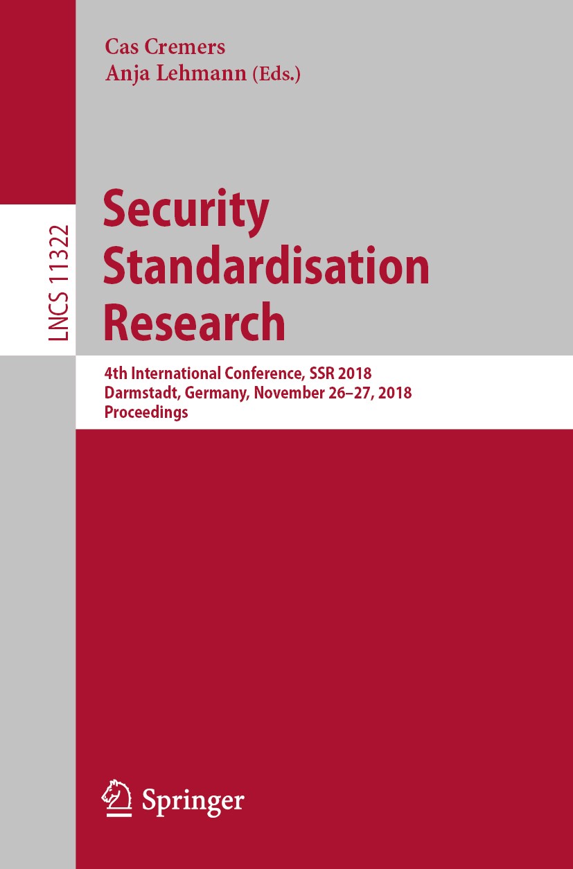 Titlebook: Security Standardisation Research; 4th International Co Cas Cremers,Anja Lehmann Conference proceedings 2018 Springer Nature Switzerland AG Titlebook: Security Standardisation Research; 4th International Co Cas Cremers,Anja Lehmann Conference proceedings 2018 Springer Nature Switzerland AG
