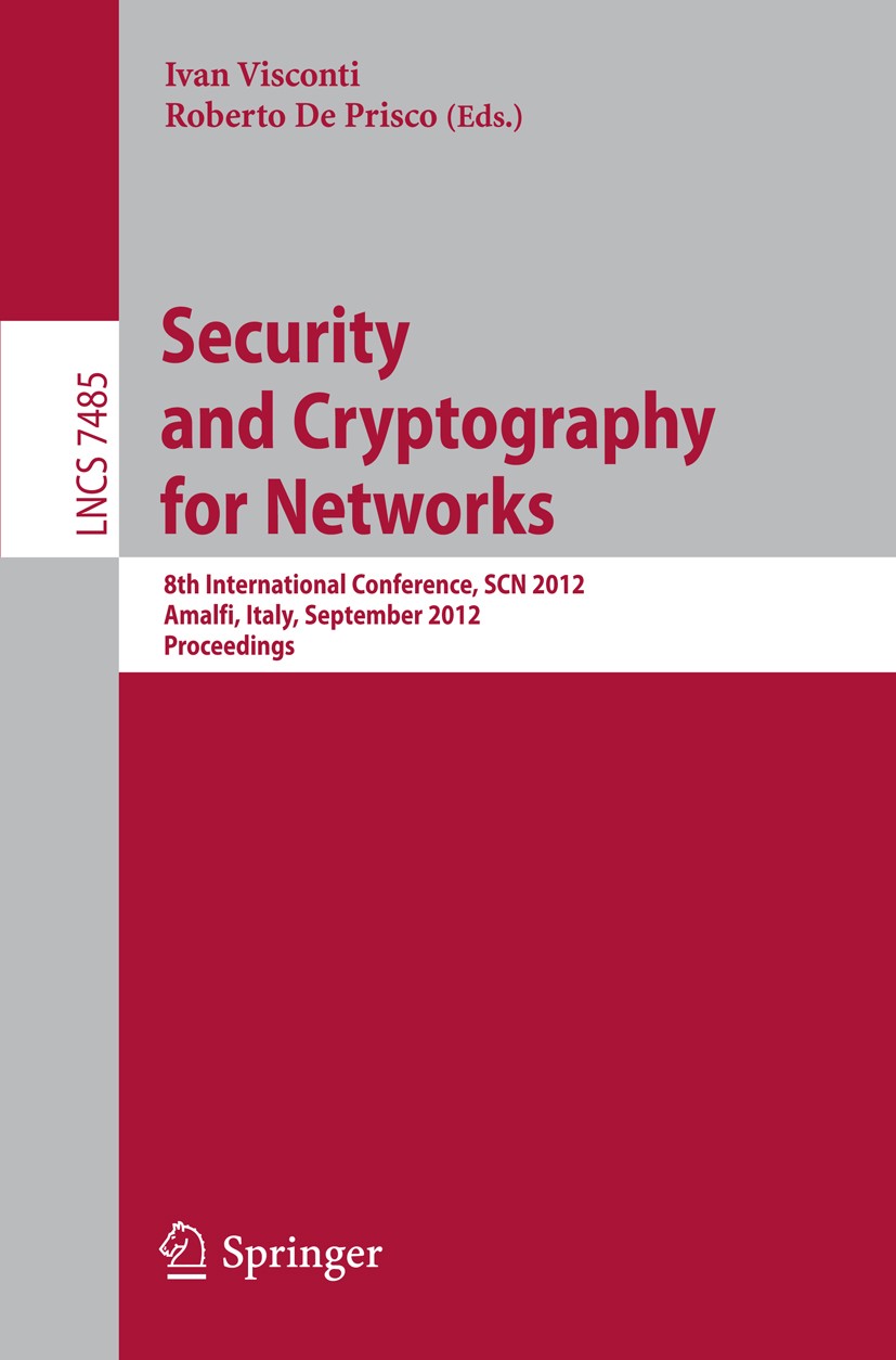 Titlebook: Security and Cryptography for Networks; 8th International Co Ivan Visconti,Roberto Prisco Conference proceedings 2012 Springer-Verlag Berli Titlebook: Security and Cryptography for Networks; 8th International Co Ivan Visconti,Roberto Prisco Conference proceedings 2012 Springer-Verlag Berli