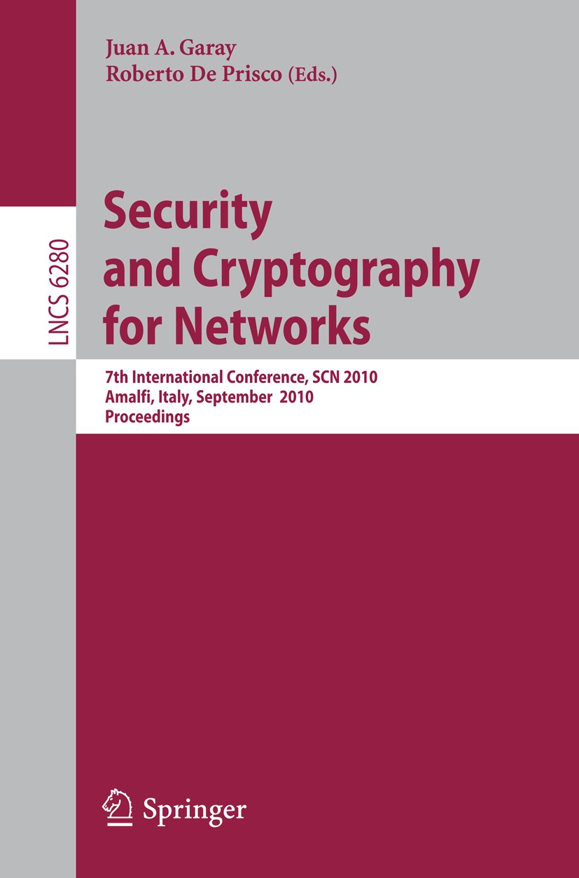 Titlebook: Security and Cryptography for Networks; 7th International Co Juan A. Garay,Roberto Prisco Conference proceedings 2010 Springer-Verlag Berli Titlebook: Security and Cryptography for Networks; 7th International Co Juan A. Garay,Roberto Prisco Conference proceedings 2010 Springer-Verlag Berli