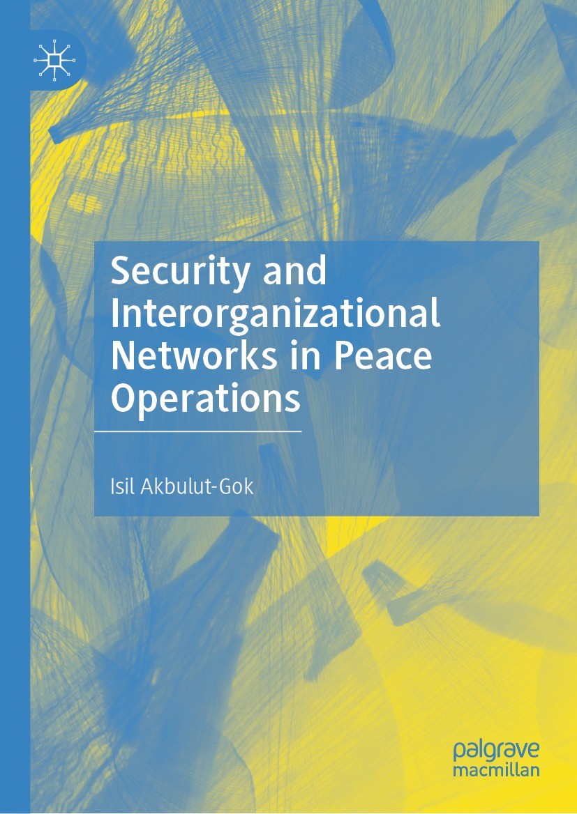 Titlebook: Security and Interorganizational Networks in Peace Operations; Isil Akbulut-Gok Book 2022 The Editor(s) (if applicable) and The Author(s), Titlebook: Security and Interorganizational Networks in Peace Operations; Isil Akbulut-Gok Book 2022 The Editor(s) (if applicable) and The Author(s),