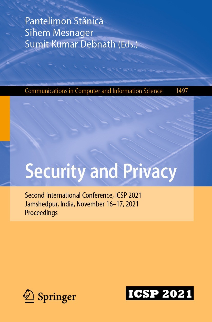 Titlebook: Security and Privacy; Second International Pantelimon Stănică,Sihem Mesnager,Sumit Kumar Debn Conference proceedings 2021 Springer Nature S Titlebook: Security and Privacy; Second International Pantelimon Stănică,Sihem Mesnager,Sumit Kumar Debn Conference proceedings 2021 Springer Nature S