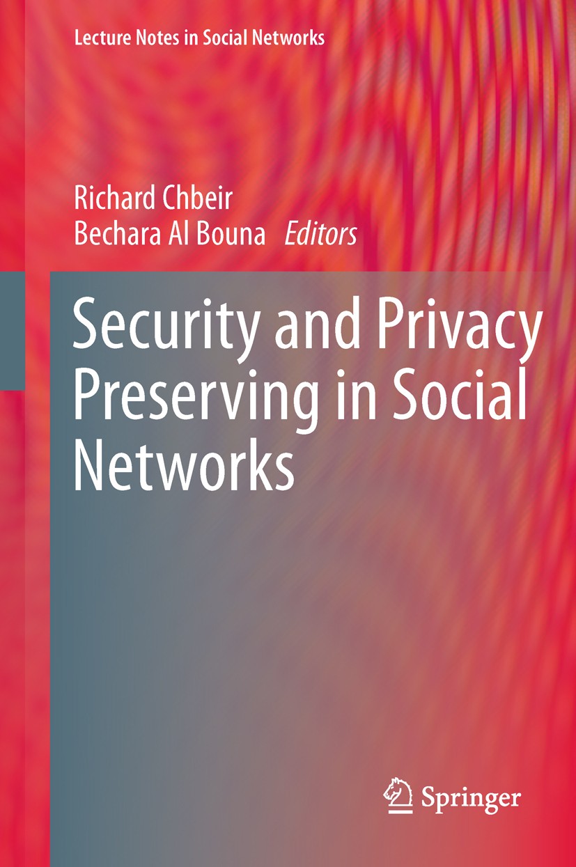 Titlebook: Security and Privacy Preserving in Social Networks; Richard Chbeir,Bechara Al Bouna Book 2013 Springer-Verlag Wien 2013 cyber terrorism.pr Titlebook: Security and Privacy Preserving in Social Networks; Richard Chbeir,Bechara Al Bouna Book 2013 Springer-Verlag Wien 2013 cyber terrorism.pr