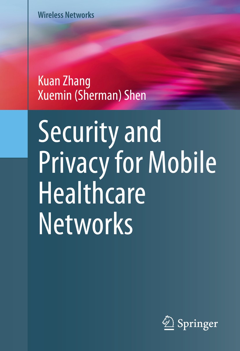 Titlebook: Security and Privacy for Mobile Healthcare Networks; Kuan Zhang,Xuemin (Sherman) Shen Book 2015 The Editor(s) (if applicable) and The Auth Titlebook: Security and Privacy for Mobile Healthcare Networks; Kuan Zhang,Xuemin (Sherman) Shen Book 2015 The Editor(s) (if applicable) and The Auth