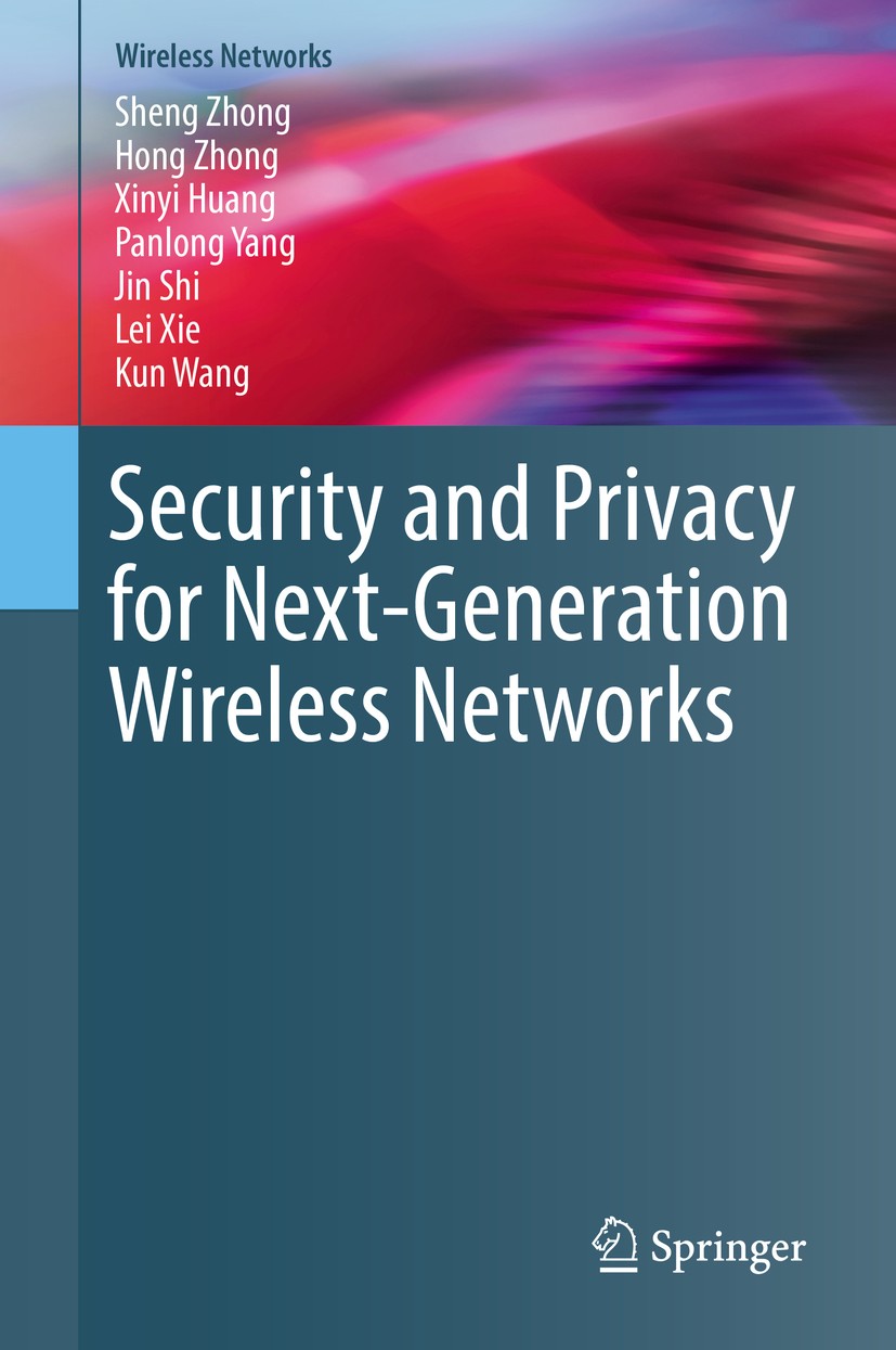Titlebook: Security and Privacy for Next-Generation Wireless Networks; Sheng Zhong,Hong Zhong,Kun Wang Book 2019 Springer Nature Switzerland AG 2019 Titlebook: Security and Privacy for Next-Generation Wireless Networks; Sheng Zhong,Hong Zhong,Kun Wang Book 2019 Springer Nature Switzerland AG 2019