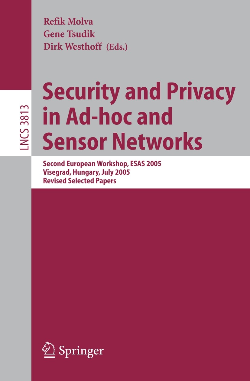 Titlebook: Security and Privacy in Ad-hoc and Sensor Networks; Second European Work Refik Molva,Gene Tsudik,Dirk Westhoff Conference proceedings 2005 Titlebook: Security and Privacy in Ad-hoc and Sensor Networks; Second European Work Refik Molva,Gene Tsudik,Dirk Westhoff Conference proceedings 2005