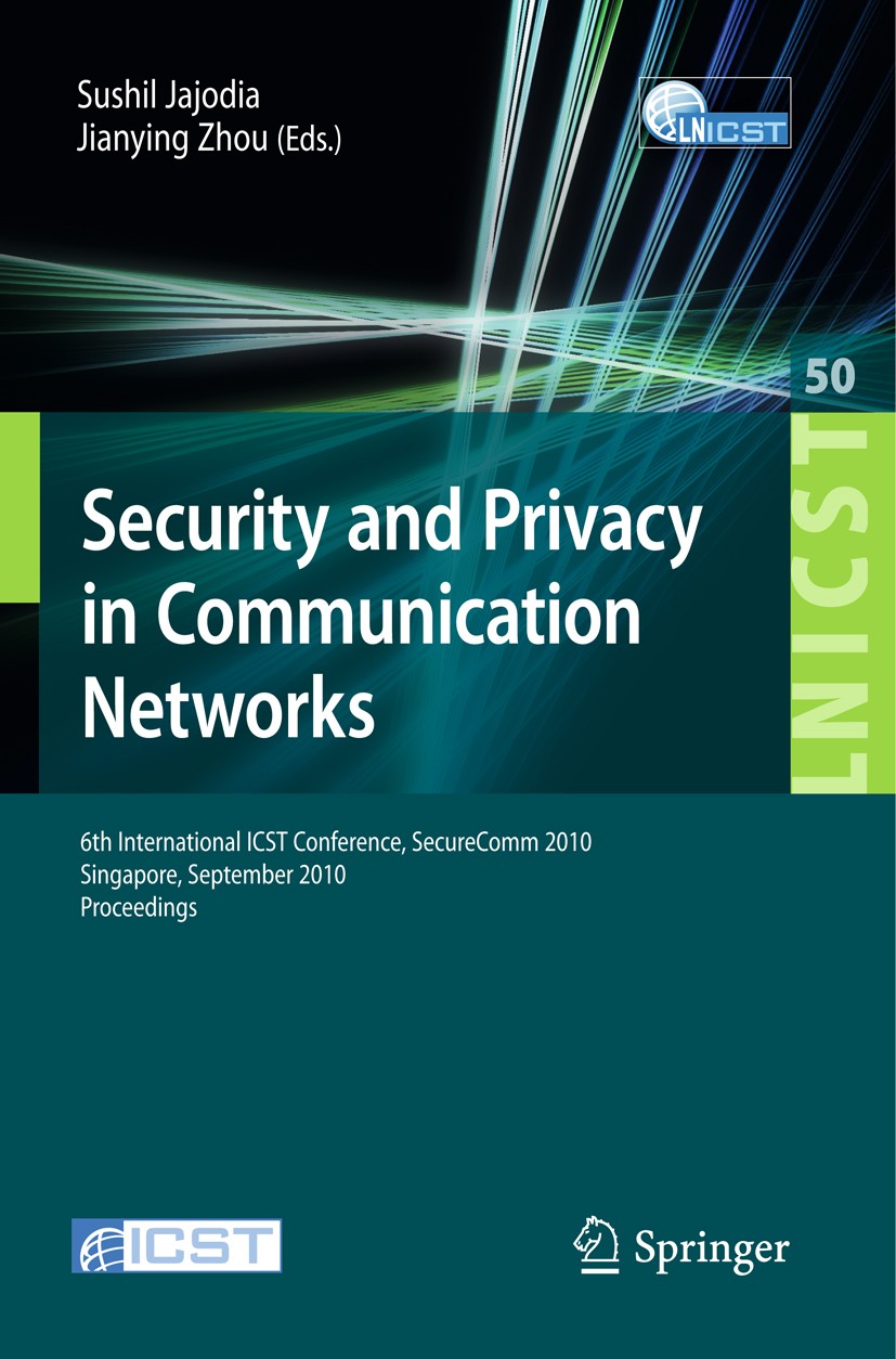 Titlebook: Security and Privacy in Communication Networks; 6th International IC Sushil Jajodia,Jianying Zhou Conference proceedings 2010 ICST Institut Titlebook: Security and Privacy in Communication Networks; 6th International IC Sushil Jajodia,Jianying Zhou Conference proceedings 2010 ICST Institut
