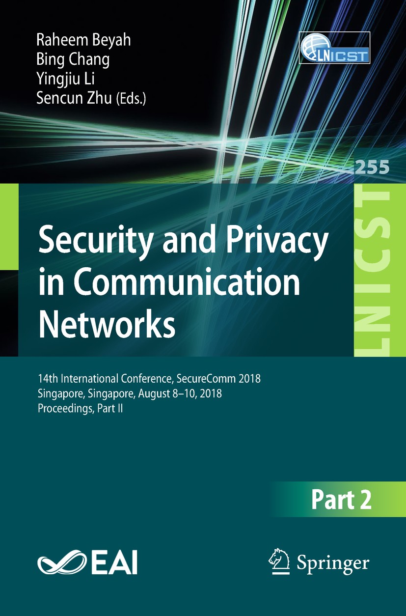 Titlebook: Security and Privacy in Communication Networks; 14th International C Raheem Beyah,Bing Chang,Sencun Zhu Conference proceedings 2018 ICST In Titlebook: Security and Privacy in Communication Networks; 14th International C Raheem Beyah,Bing Chang,Sencun Zhu Conference proceedings 2018 ICST In