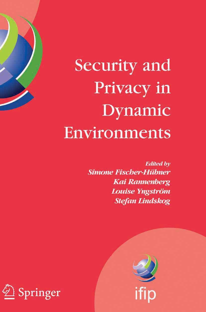 Titlebook: Security and Privacy in Dynamic Environments; Proceedings of the I Simone Fischer-Hübner,Kai Rannenberg,Stefan Lindsk Conference proceeding Titlebook: Security and Privacy in Dynamic Environments; Proceedings of the I Simone Fischer-Hübner,Kai Rannenberg,Stefan Lindsk Conference proceeding