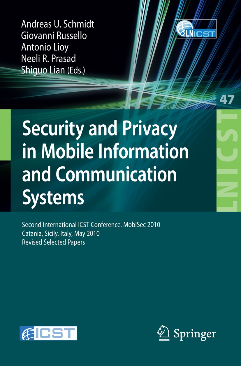 Titlebook: Security and Privacy in Mobile Information and Communication Systems; Second International Andreas U. Schmidt,Giovanni Russello,Shiguo Lian Titlebook: Security and Privacy in Mobile Information and Communication Systems; Second International Andreas U. Schmidt,Giovanni Russello,Shiguo Lian