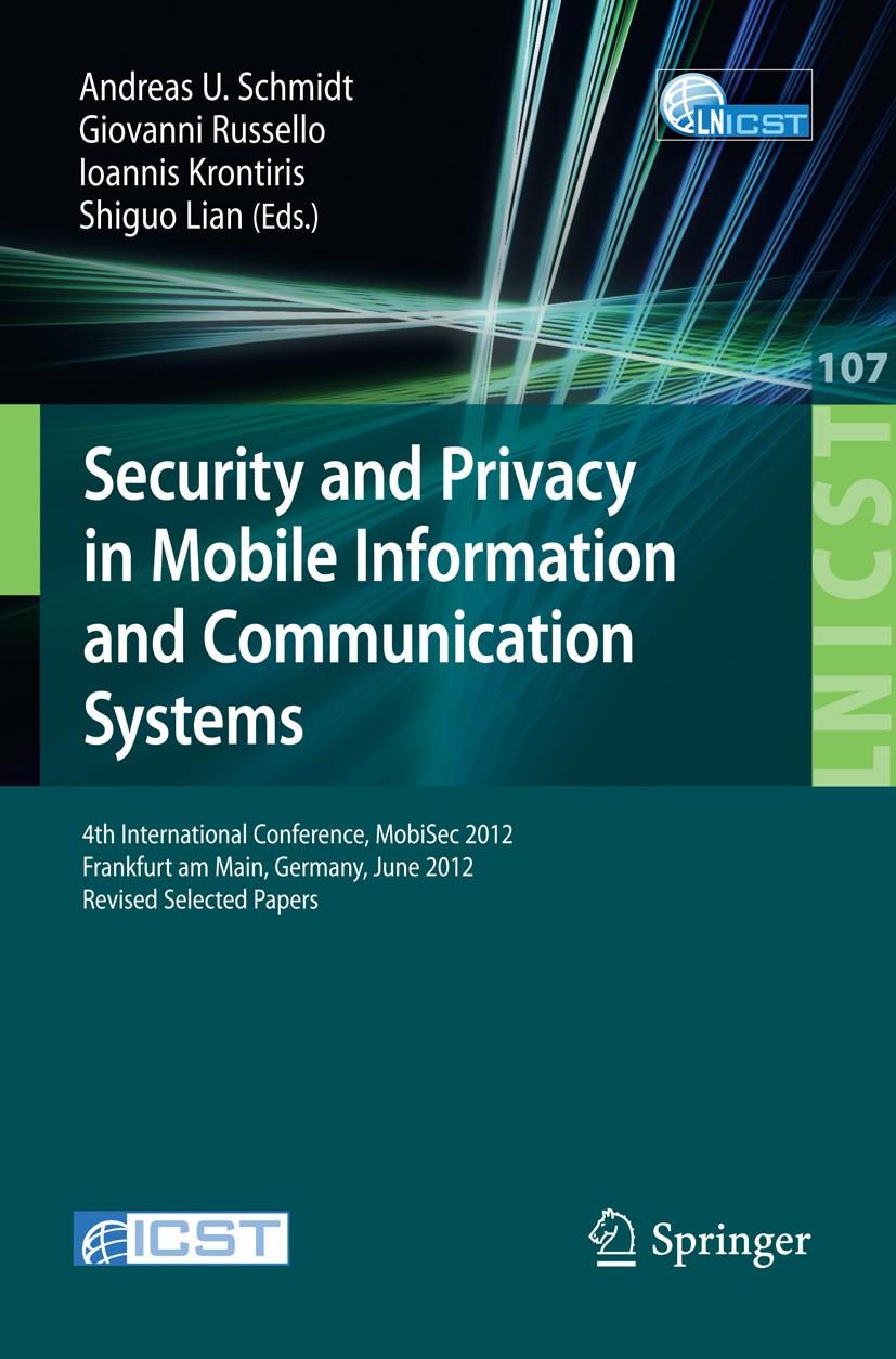 Titlebook: Security and Privacy in Mobile Information and Communication Systems; 4th International Co Andreas U. Schmidt,Giovanni Russello,Shiguo Lian Titlebook: Security and Privacy in Mobile Information and Communication Systems; 4th International Co Andreas U. Schmidt,Giovanni Russello,Shiguo Lian