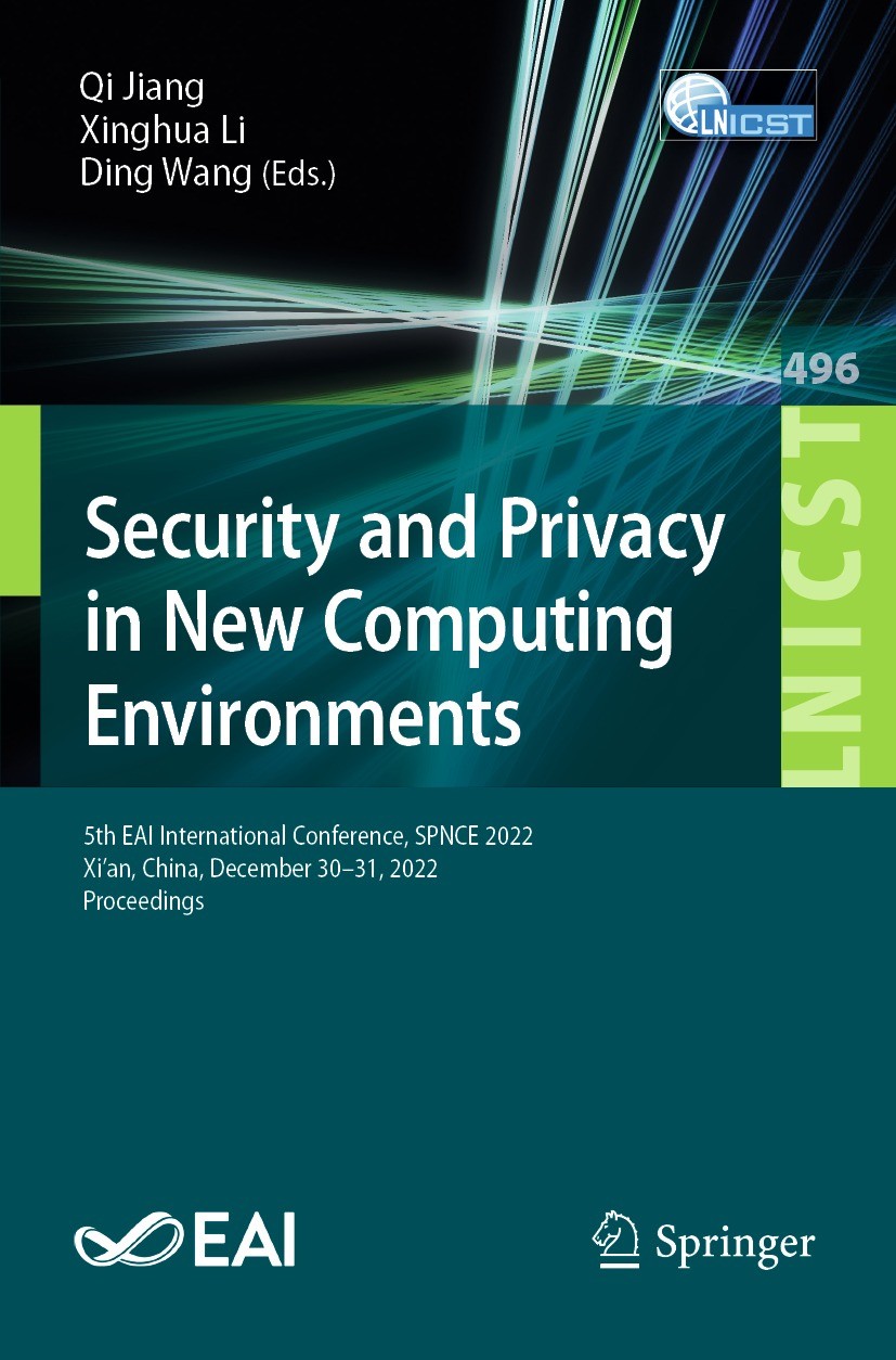 Titlebook: Security and Privacy in New Computing Environments; 5th EAI Internationa Qi Jiang,Xinghua Li,Ding Wang Conference proceedings 2023 ICST Ins Titlebook: Security and Privacy in New Computing Environments; 5th EAI Internationa Qi Jiang,Xinghua Li,Ding Wang Conference proceedings 2023 ICST Ins